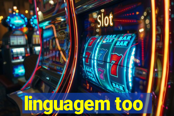 linguagem too